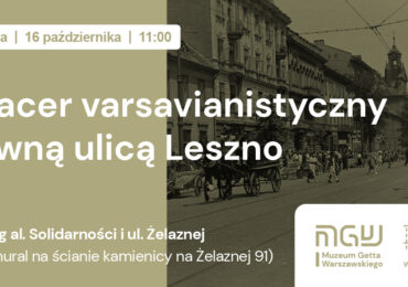 Spacer varsavianistyczny dawną ulicą Leszno | „Marszałkowska getta”