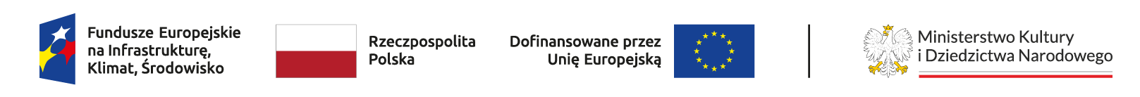 Grafika dotacje "Fundusze Europejskie na Infrastrukturę Klimat, Środowisko, Rzeczpospolita Polska, Dofinansowane przez Unię Europejską, Ministerstwo Kultury i Dziedzictwa Narodowego"