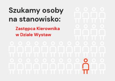 Zastępca/Zastępczyni kierownika w Dziale Wystaw