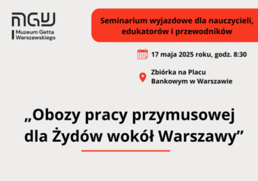 Seminarium wyjazdowe - „Obozy pracy przymusowej dla Żydów wokół Warszawy”