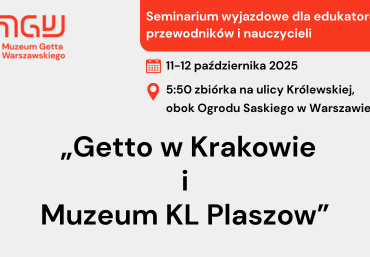 Seminarium wyjazdowe „Getto w Krakowie i Muzeum KL Plaszow” 