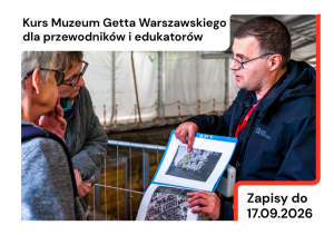 Kurs Muzeum Getta Warszawskiego dla przewodników i edukatorów